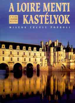 Milena Ercole Pozzoli - A loire menti kastélyok