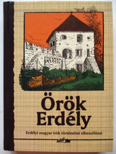 Hunyadi Csaba (szerk.) - rk Erdly (Erdlyi magyar rk trtnelmi elbeszlsei)