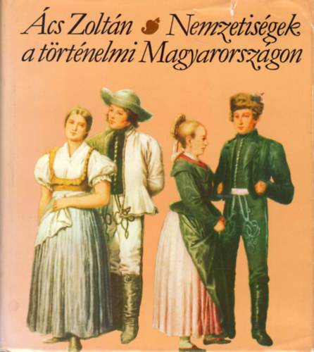 Ács Zoltán - Nemzetiségek a történelmi Magyarországon