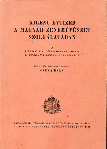 Csuka Bla - Kilenc vtized a magyar zenemvszet szolglatban - A Filharmniai Trsasg emlkknyve 90 ves jubileuma alkalmbl