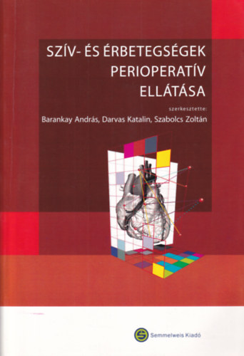 Barankay A.-Darvas K.-Szabolcs Z. szerk. - Szív- és érbetegségek perioperatív ellátása