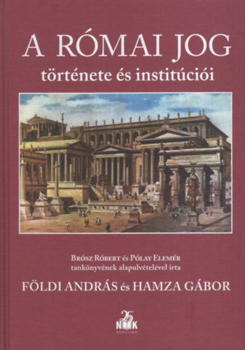 Hamza G�bor, F�ldi Andr�s - A r�mai jog t�rt�nete �s instit�ci�i