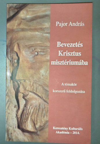 Pajor András, Dióspatonyi Márta (szerk.), Dr. Kajtár Edvárd (lektor) - Bevezetés Krisztus misztériumába - A témakör korszerű feldolgozása (Dedikált példány!)