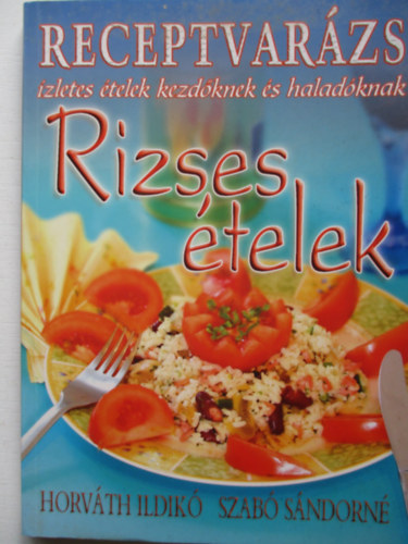 Szabó Sándorné; Horáth Ildikó - Rizses ételek (Receptvarázs)