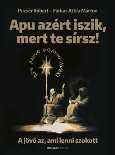 Puzs�r R�bert, Farkas Attila M�rton - Apu az�rt iszik, mert te s�rsz!