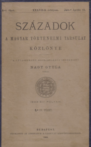 Nagy Gyula (szerk) - Szzadok - A Magyar Trtnelmi Trsulat Kzlnye - XXXVII.vf. 1-4. fzet