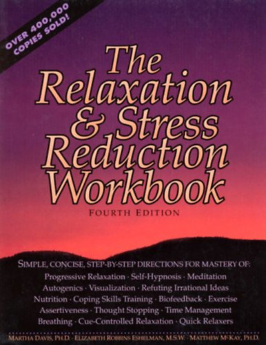 Dr. Martha Davis, Ph.D., Elizabeth Robbins Eshelman & Dr. Matthew McKay, Ph.D - The Relaxation & Stress Reduction Workbook