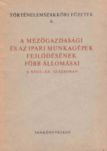A mez�gazdas�gi �s az ipari munkag�pek fejl�d�s�nek f�bb �llom�sai a XVIII-XX. sz�zadban