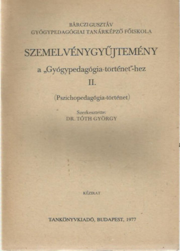 Dr. Tth Gyrgy (szerk.) - Szemelvnygyjtemny a "Gygypedaggia-trtnet"-hez II. (Pszichopedaggia-trtnet)