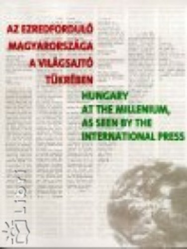 Az ezredfordul Magyarorszga a vilgsajt tkrben - Hungary at the Millennium as seen by the International Press (magyar-angol)