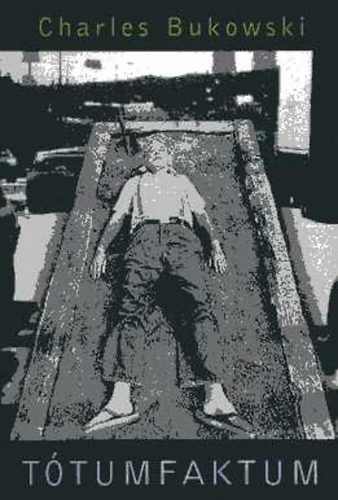 Charles Bukowski - Tótumfaktum