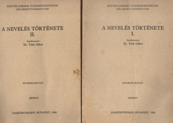 Dr. Tth Gbor (szerk.) - A nevels trtnete I-III. ktet - Etvs Lornd Tudomnyegyetem Bcsszettudomnyi Kar 1984