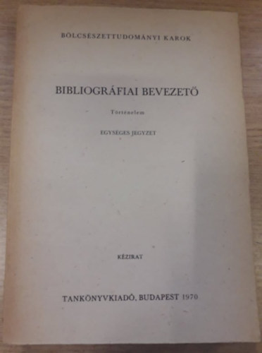 Papp L�szl� (Szerk.), Varga Zolt�nn� (Szerk.) - Bibliogr�fiai bevezet� - T�rt�nelem - egys�ges jegyzet