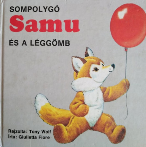 Giulietta Fiore, Huzsv�ry Erzs�bet (szerk.), G�bler J�zsef (szerk.), Ball�r Judit (ford.), Tony Wolf (ill.) - Sompolyg� Samu �s a l�gg�mb (Sompolyg� Samu 1.)