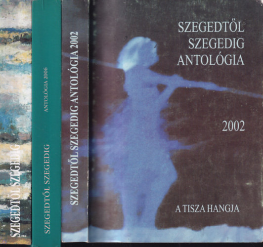 3 db. Szegedtől Szegedig antológiakötet (2002, 2006, 2007)