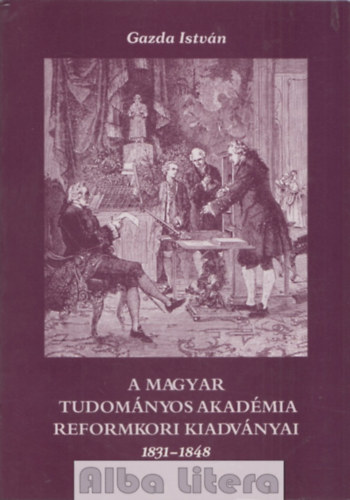 Gazda Istv�n - A Magyar Tudom�nyos Akad�mia reformkori kiadv�nyai 1831-1848