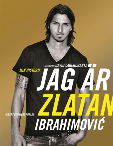 Zlatan Ibrahimovi, David Lagercrantz - Jag r Zlatan Ibrahimovic (Ez vagyok n, Zlatan Ibrahimovic) svd nyelven