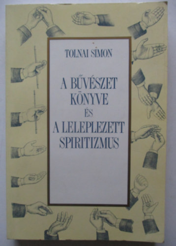 Tolnai Simon - A bvszet knyve s A leleplezett spiritizmus - Hasonms kiads, az 1898-as Kosmos Mintzet nyomsa alapjn. Fekete-fehr brkkal illusztrlva-  reprint