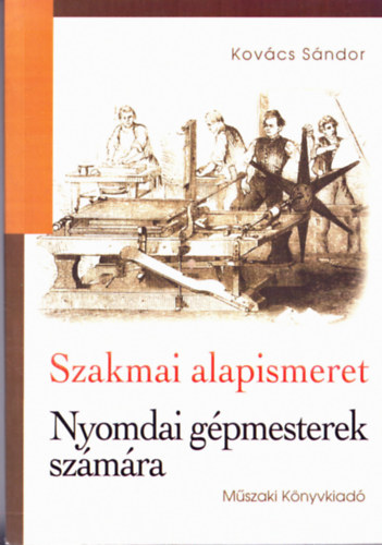 Kovcs Sndor - Szakmai alapismeret Nyomdai gpmesterek szmra