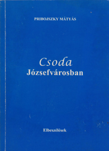 Pribojszky M�ty�s - Csoda J�zsefv�rosban