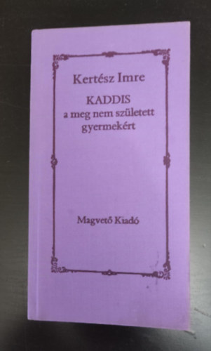 Dr Kert�sz Imre - Kaddis a meg nem sz�letett gyermek�rt - Els� kiad�s!