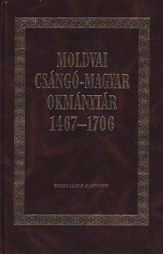 Benda Klmn (szerk.) - Moldvai csng-magyar okmnytr 1467-1076