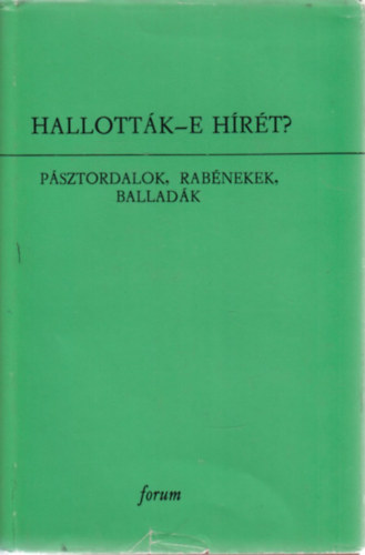Burány Béla Dr. (szerk.) - Hallották-e hírét? - Pásztordalok, rabénekek, balladák - (Hagyományaink VIII.)