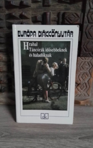 Bohumil Hrabal, Szappanos Balzs szerk., Hossz Ferenc (ford.) - Tncrk idsebbeknek s haladknak (Tanen hodiny pro star a pokroil) - Eurpa Dikknyvtr