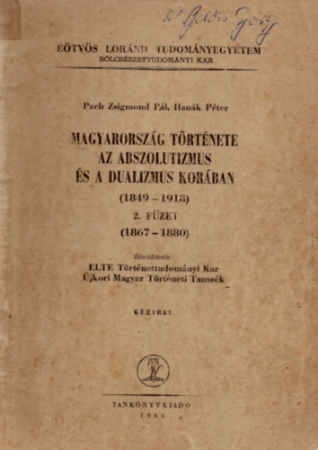 Pach Zsigmond Pl; Hank Pter - Magyarorszg trtnete az abszolutizmus s a dualizmus korban (1849-1918) 2. fzet - ELTE BK kzirat