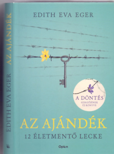 Edith Eva Eger - Az aj�nd�k - 12 �letment� lecke (A d�nt�s szerz�j�nek �j k�nyve)