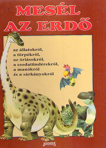 Tony Wolf - Mes�l az erd� - az �llatokr�l, t�rp�kr�l, �ri�sokr�l, csodat�nd�rekr�l, man�kr�l �s s�rk�nyokr�l