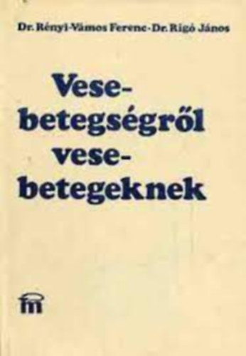 Rnyi-Vmos Ferenc, dr.; Rig Jnos, dr. - Vesebetegsgekrl vesebetegeknek