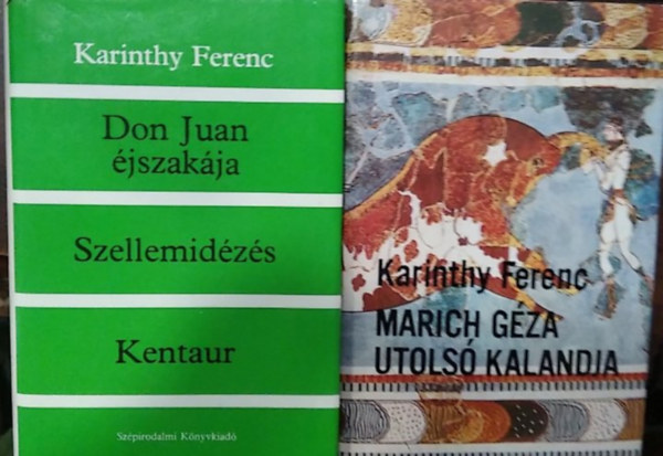 Karinthy Ferenc - 2 db m�: Marich G�za utols� kalandja+ Don Juan �jszak�ja - Szellemid�z�s - Kentaur
