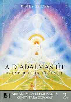 Bistey Zsuzsa - A diadalmas út: Az emberi lélek története