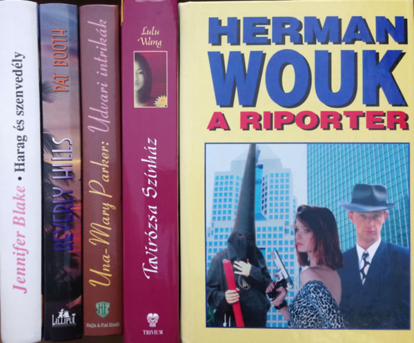 Jennifer Blake, Pat Booth, Una-Mary Parker, Lulu Wang, Herman Wouk - Harag s szenvedly + Beverly Hills + Udvari intrikk + Tavirzsa Sznhz + A riporter