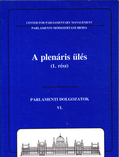 Dr. Soltsz Istvn (szerk.) - Parlamenti dolgozatok VI. A plenris ls 1. rsz