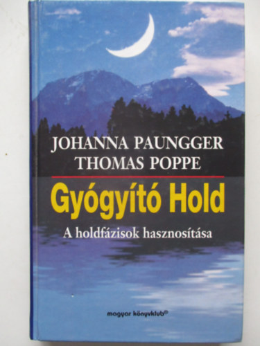 Thomas Poppe; Johanna Paungger - Gy�gy�t� Hold: A holdf�zisok hasznos�t�sa