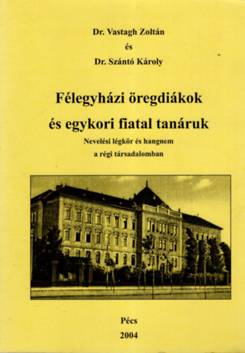 Dr. Vastagh Zoltn, Dr. Sznt Kroly - Flegyhzi regdikok s egykori fiatal tanruk - Nevelsi lgkr s hangnem a rgi trsadalomban