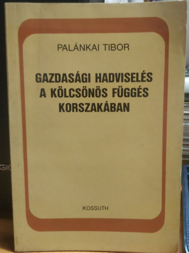 Palnkai Tibor - Gazdasgi hadvisels a klcsns fggs korszakban