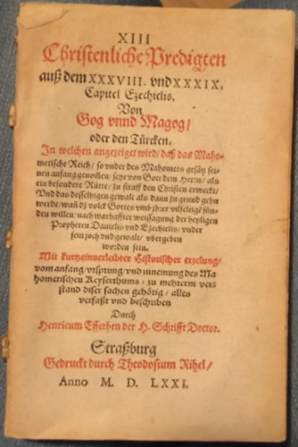 XIII Christenliche Predigten auß dem XXXVIII und XXXIX Capitel Ezechielis ("XIII. keresztény prédikációk Ezechielis XXXVIII. és XXXIX. fejezetéből" német nyelven) - 1571-es, gót betűs kiadás