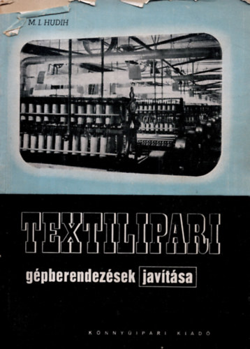 M. I. Hudih - Textilipari gépberendezések javítása