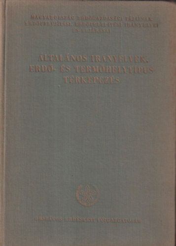 Danszky Istv�n (szerk.), Rott Ferenc (szerk.) - Magyarorsz�g erd�gazdas�gi t�jainak erd�fel�j�t�si, erd�telep�t�si ir�nyelvei �s elj�r�sai - �ltal�nos ir�nyelvek. Erd�- �s term�helyt�pus t�rk�pez�s