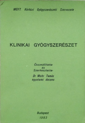Mohr Tam�s (�ssze�ll. �s szerk.) - Klinikai gy�gyszer�szet - V�logatott szakirodalom �s konferenci�s el�ad�sok