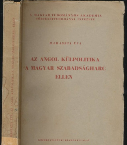 Haraszti Éva - Az angol külpolitika a magyar szabadságharc ellen