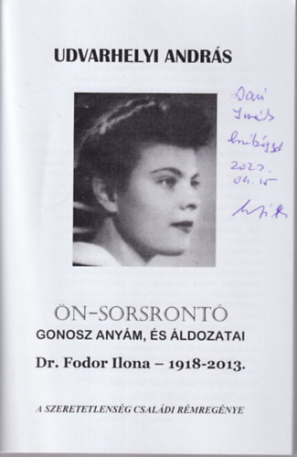 Udvarhelyi Andr�s - �n-sorsront� gonosz any�m, �s �ldozatai - dedik�lt Dr. Fodor Ilona 1918-2013