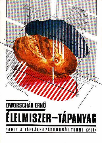 Dworschk Ern - lelmiszer-tpanyag, amit a tpllkozsunkrl tudni kell