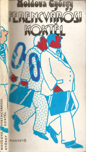 Moldova György - Ferencvárosi koktél (H. Kovács történeteiből)