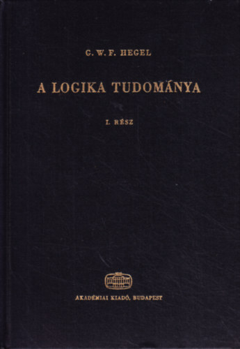 G. W. F. Hegel - A logika tudománya I.