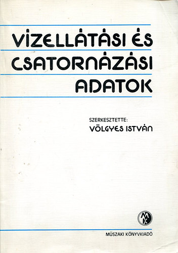 Vlgyes Istvn  (szerk.) - Vzelltsi s csatornzsi adatok