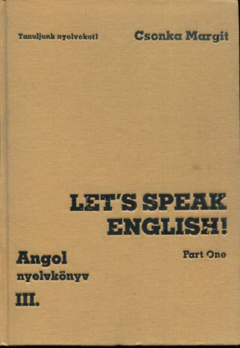 Csonka Margit - Let's speak English - Part one (Angol nyelv k�z�pfokon T�rsalg�si gyakorlatok)